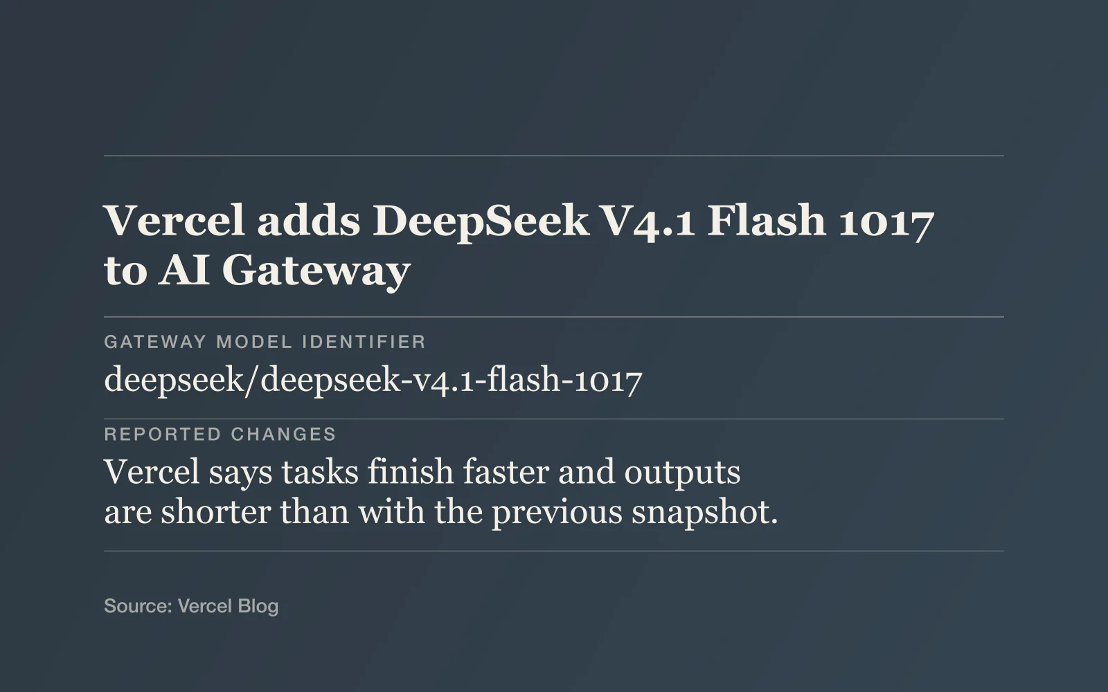 Key facts card, headline "Vercel adds DeepSeek V4.1 Flash 1017 to AI Gateway": Gateway model identifier - deepseek/deepseek-v4.1-flash-1017; Reported changes - Vercel says tasks finish faster and outputs are shorter than with the previous snapshot.; External evaluation - Artificial Analysis lists an Intelligence Index score of 45 for the Max variant..