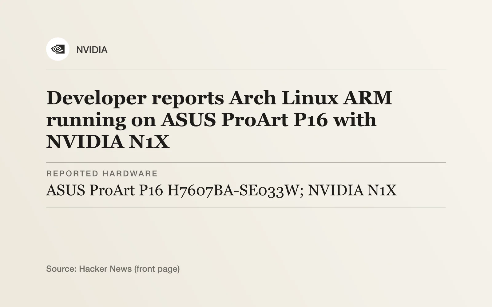 Key facts card with the NVIDIA logo, headline "Developer reports Arch Linux ARM running on ASUS ProArt P16 with NVIDIA N1X": Reported hardware - ASUS ProArt P16 H7607BA-SE033W; NVIDIA N1X; Linux distribution - Arch Linux ARM, a separate project porting Arch packages to ARM; Installation support - Device-specific hardware packages and an Archinstall adapter.